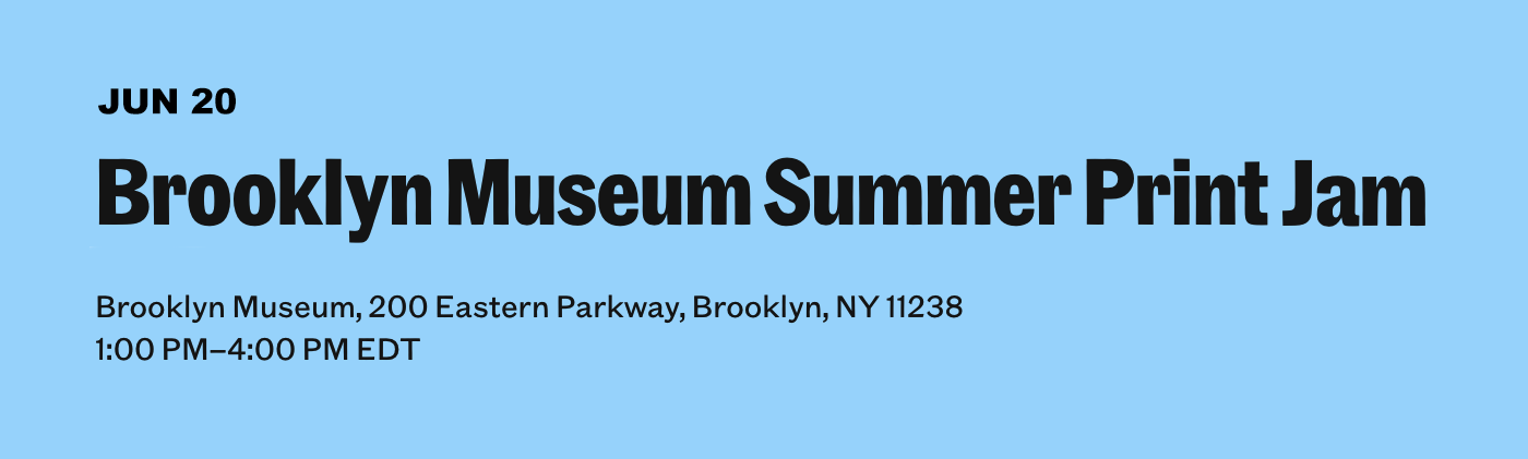Brooklyn Museum: Summer Print Jam